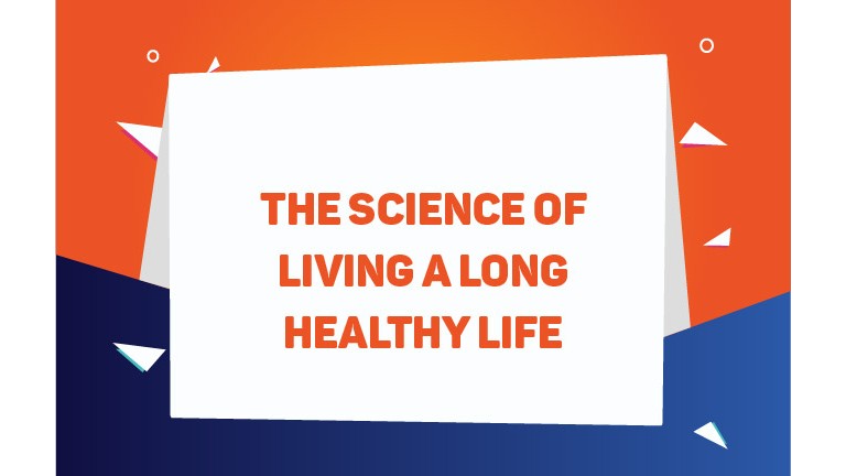 The Science of Living a Long Healthy Life